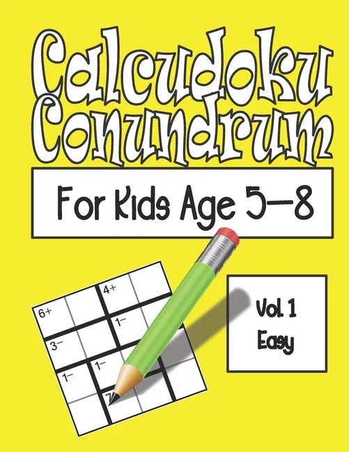 Calcudoku Conundrum For Kids: 144 Puzzles For Kids Age 5-8: Vol. 01 Easy - Paperback