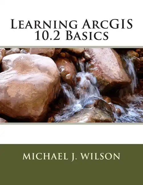 Learning ArcGIS 10.2 Basics - Paperback
