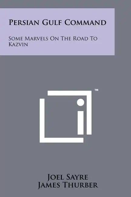 Persian Gulf Command: Some Marvels On The Road To Kazvin - Paperback