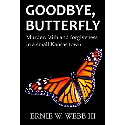 Goodbye, Butterfly: Murder, Faith and Forgiveness in a Small Kansas Town - Paperback