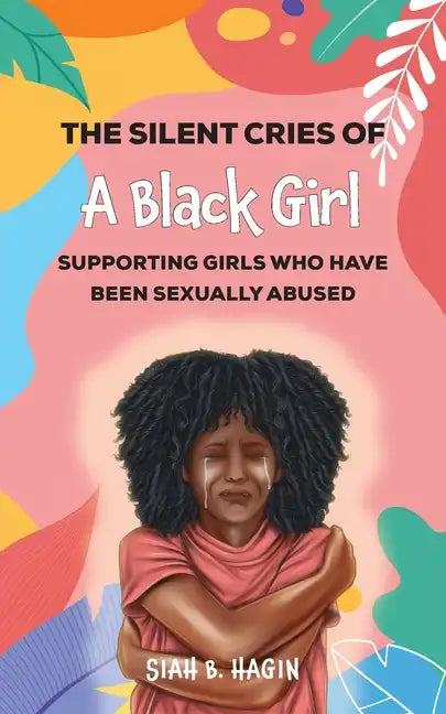 The Silent Cries of a Black Girl: Supporting Girls Who Have Been Sexually Abused - Paperback