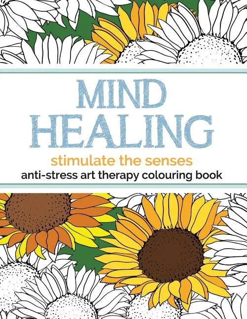 Mind Healing Anti-Stress Art Therapy Colouring Book: Stimulate The Senses - Paperback
