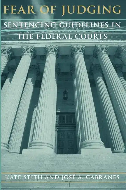 Fear of Judging: Sentencing Guidelines in the Federal Courts - Paperback
