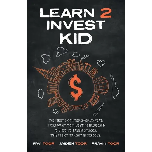 Learn 2 Invest Kid: The first book you should read if you want to invest in blue chip dividend paying stocks. This is not taught in school - Paperback