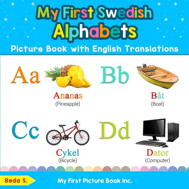 My First Swedish Alphabets Picture Book with English Translations: Bilingual Early Learning & Easy Teaching Swedish Books for Kids - Paperback