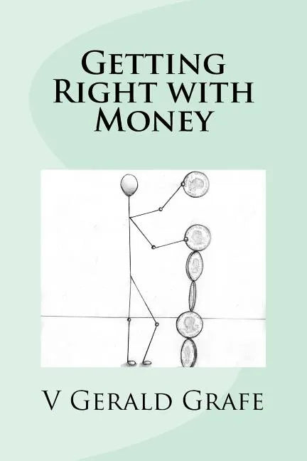 Getting Right with Money: Principles about money from King Solomon, the wisest, richest man ever, to help you have more money, need less money, - Paperback