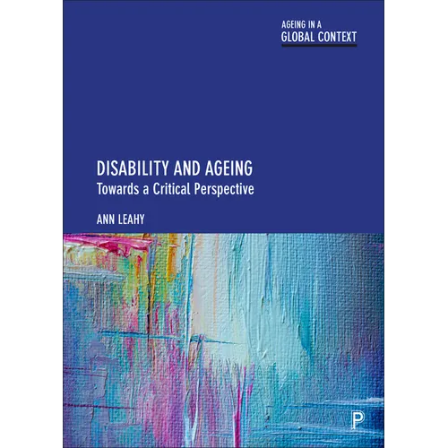 Disability and Ageing: Towards a Critical Perspective - Paperback