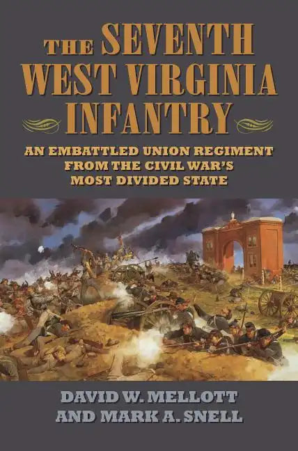 The Seventh West Virginia Infantry: An Embattled Union Regiment from the Civil War's Most Divided State - Hardcover