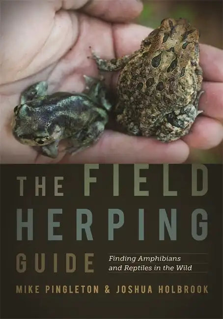 The Field Herping Guide: Finding Amphibians and Reptiles in the Wild - Paperback