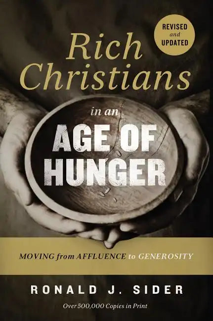 Rich Christians in an Age of Hunger: Moving from Affluence to Generosity - Paperback