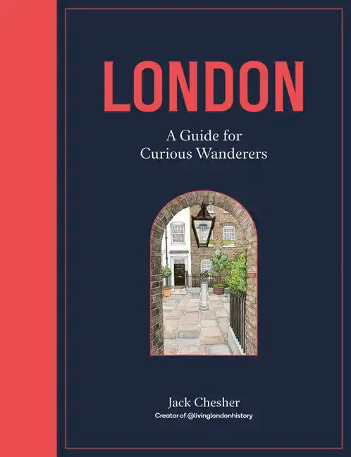 London: A Guide for Curious Wanderers: The Sunday Times Bestseller - Hardcover