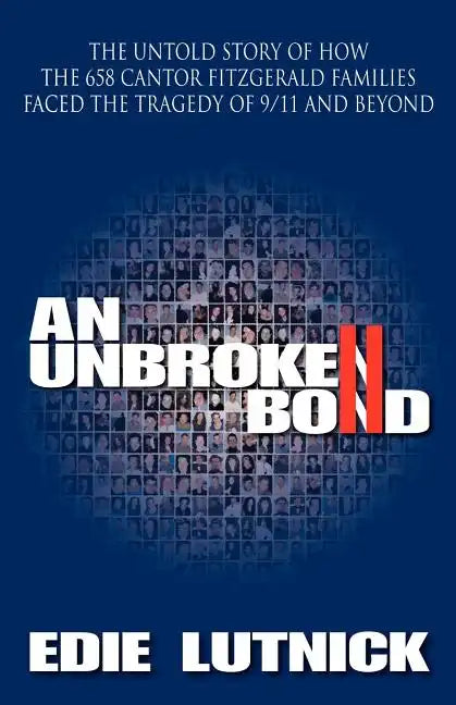 An Unbroken Bond: The Untold Story of How the 658 Cantor Fitzgerald Families Faced the Tragedy of 9/11 and Beyond - Paperback