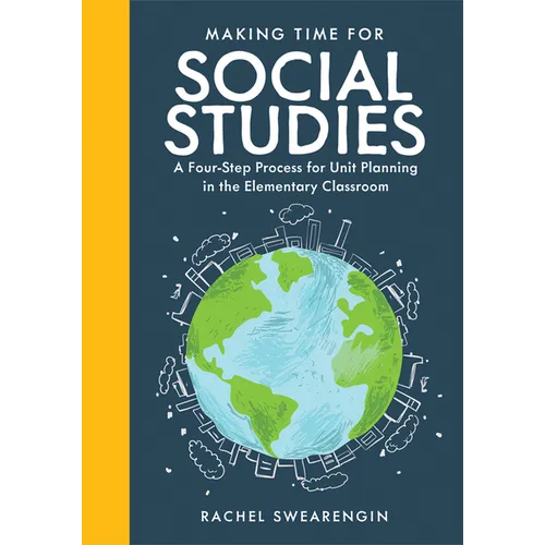 Making Time for Social Studies: A Four-Step Process for Unit Planning in the Elementary Classroom (Implement Engaging Social Studies Units.) - Paperback