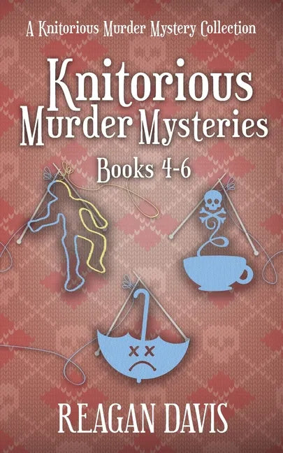 Knitorious Murder Mysteries Books 4-6: A Knitorious Murder Mystery Series - Paperback