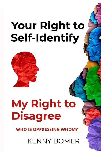 Your Right to Self-Identify: My Right to Disagree: Who is oppressing whom? - Paperback