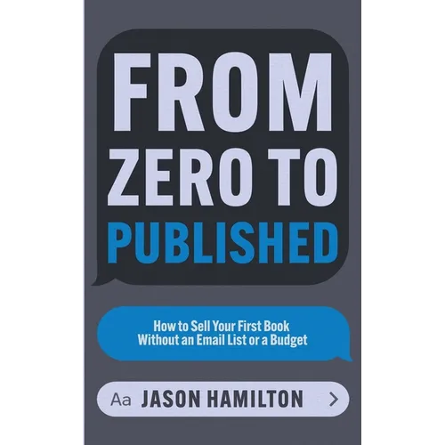 From Zero to Published: How to Sell Your First Book Without an Email List or a Budget - Paperback