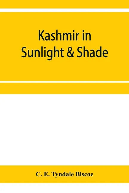 Kashmir in sunlight & shade; a description of the beauties of the country, the life, habits, and humour of its inhabitants and an account of the gradu - Paperback