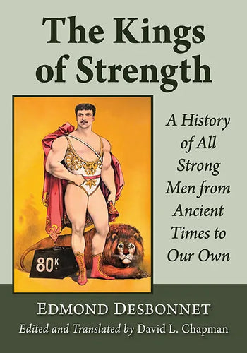 The Kings of Strength: A History of All Strong Men from Ancient Times to Our Own - Paperback