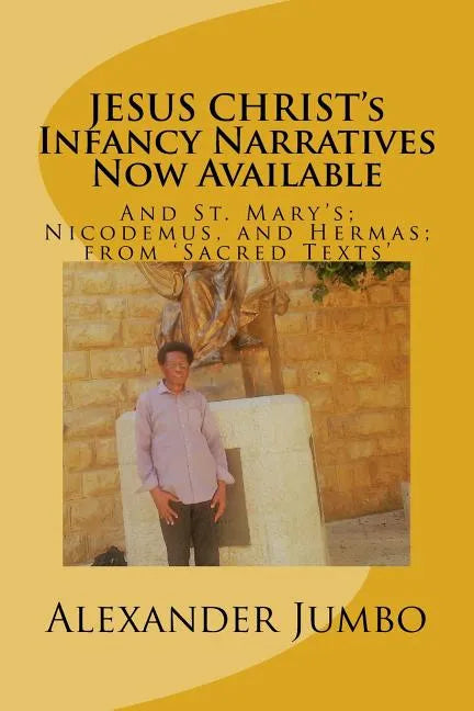 JESUS CHRIST's Infancy Narratives Now Available: And St. Mary's; Nicodemus, and Hermas; from 'Sacred Texts' - Paperback