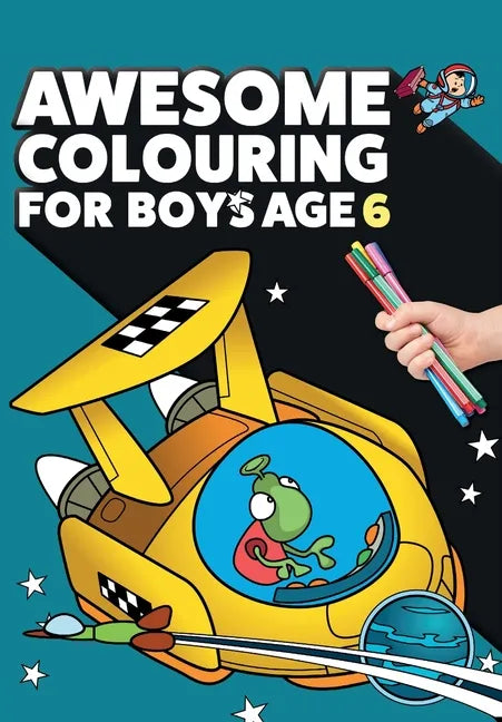 Awesome Colouring Book For Boys Age 6: You are awesome. Cool, creative, anti-boredom colouring book for six year old boys - Paperback