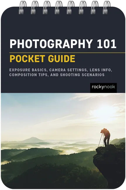 Photography 101: Pocket Guide: Exposure Basics, Camera Settings, Lens Info, Composition Tips, and Shooting Scenarios - Spiral
