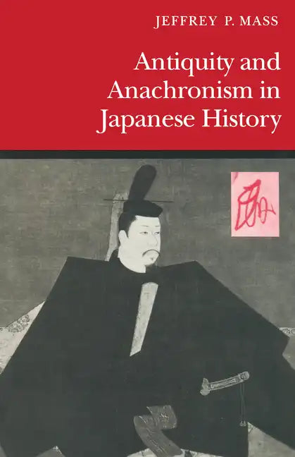 Antiquity and Anachronism in Japanese History - Paperback