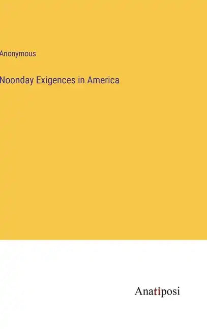 Noonday Exigences in America - Hardcover