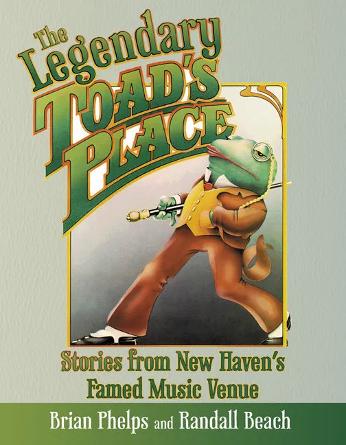 The Legendary Toad's Place: Stories from New Haven's Famed Music Venue - Paperback