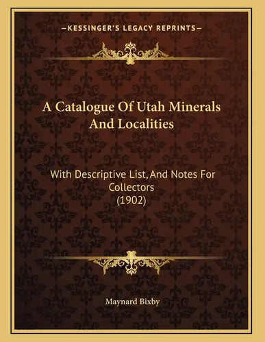 A Catalogue Of Utah Minerals And Localities: With Descriptive List, And Notes For Collectors (1902) - Paperback