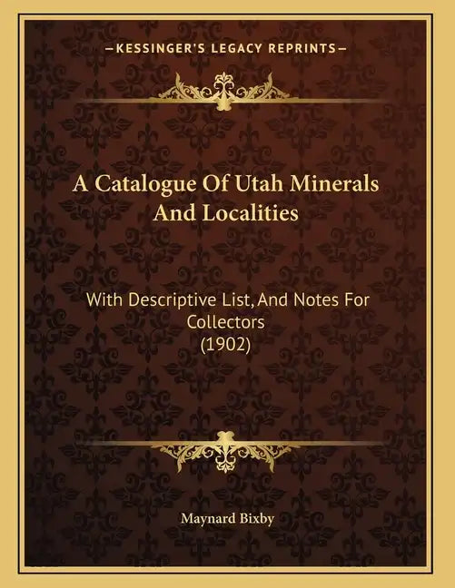 A Catalogue Of Utah Minerals And Localities: With Descriptive List, And Notes For Collectors (1902) - Paperback