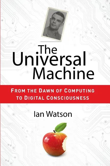 The Universal Machine: From the Dawn of Computing to Digital Consciousness - Paperback