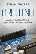 Arduino: Advanced Methods and Strategies of Using Arduino - Paperback