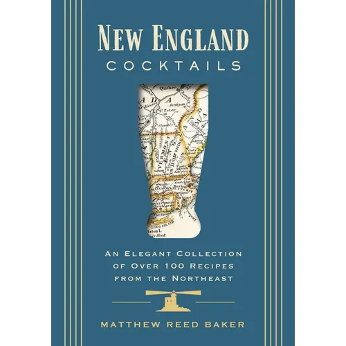 New England Cocktails: An Elegant Collection of Over 100 Recipes from the Northeast - Hardcover