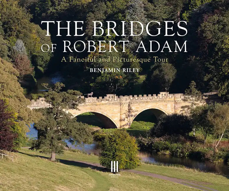 The Bridges of Robert Adam: A Fanciful and Picturesque Tour - Hardcover