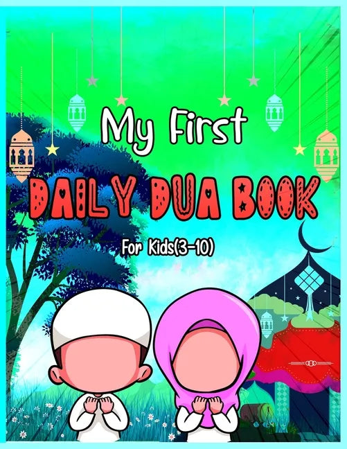 My First Daily Dua Book For Kids (3-10): Dua Book With English Translation Basic Duas For Muslim Kid Prayers And Supplications Islam From Quran And Ha - Paperback