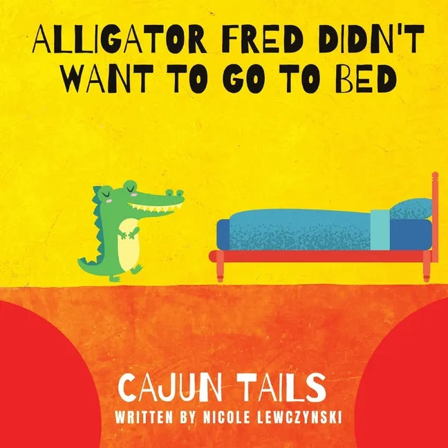 Cajun Tails: Alligator Fred Didn't Want to Go to Bed - Paperback