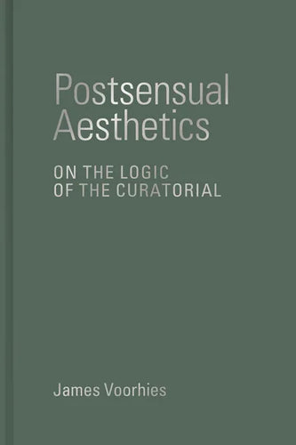 Postsensual Aesthetics: On the Logic of the Curatorial - Hardcover