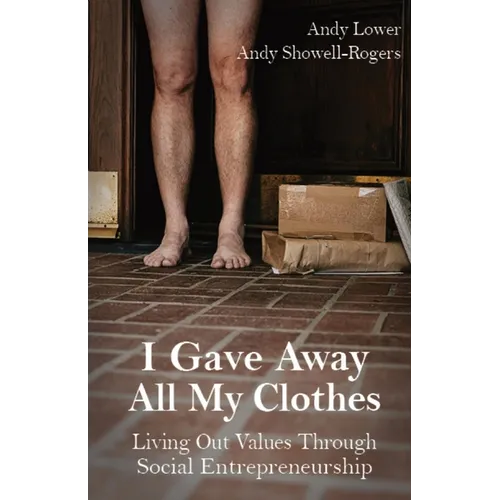 I Gave Away All My Clothes: Living Out Values Through Social Entrepreneurship - Paperback