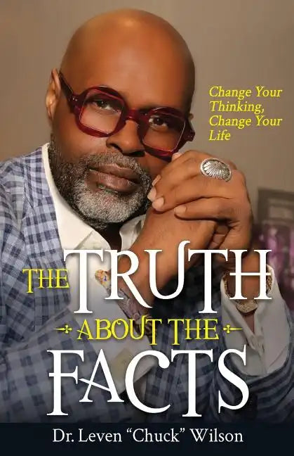 The Truth about the Facts: Change Your Thinking, Change Your Life - Paperback