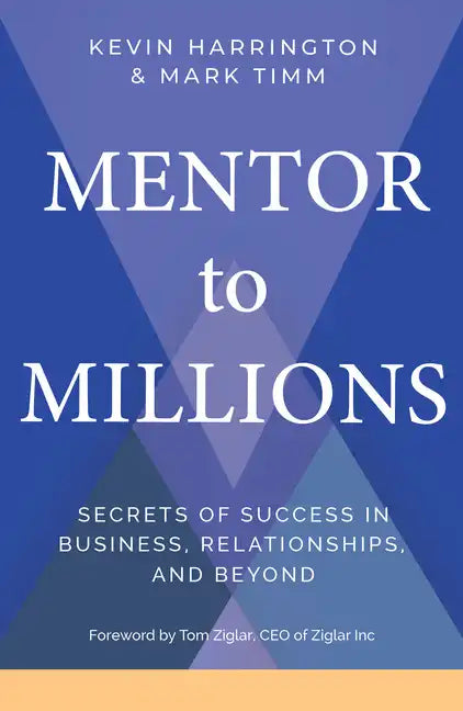 Mentor to Millions: Secrets of Success in Business, Relationships, and Beyond - Paperback
