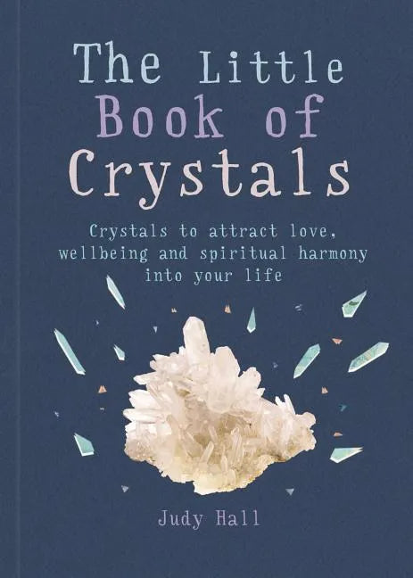 The Little Book of Crystals: Crystals to Attract Love, Wellbeing and Spiritual Harmony Into Your Life - Paperback