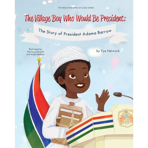 The Village Boy Who Would Be President: The Story of President Adama Barrow - Paperback