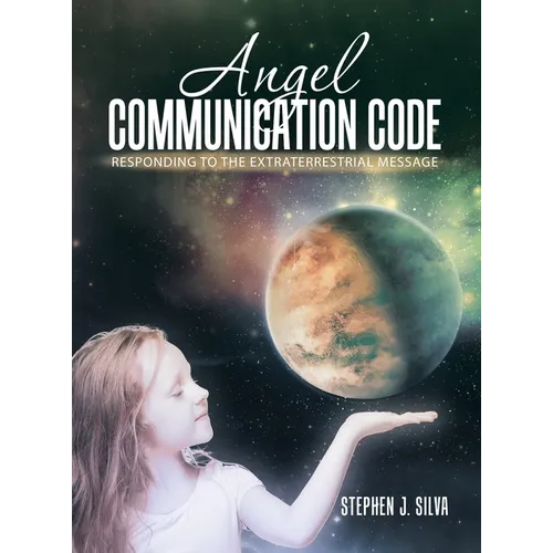 Angel Communication Code: Responding to the Extraterrestrial Message - Hardcover