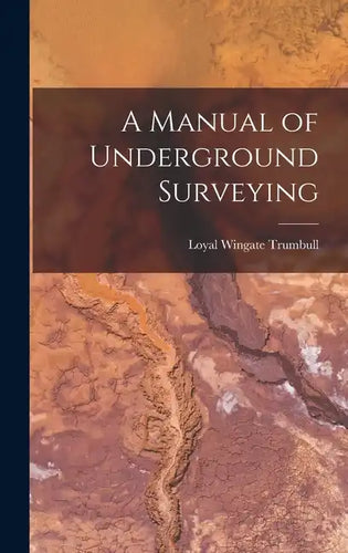 A Manual of Underground Surveying - Hardcover