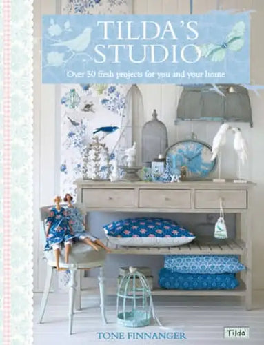 Tilda's Studio: Over 50 Fresh Projects for You and Your Home - Paperback