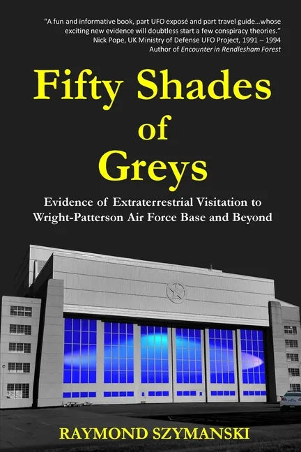 Fifty Shades of Greys: Evidence of Extraterrestrial Visitation to Wright-Patterson Air Force Base and Beyond - Paperback