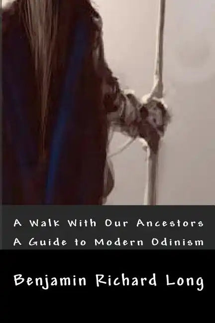 A Walk With Our Ancestors: A Guide to Modern Odinism - Paperback
