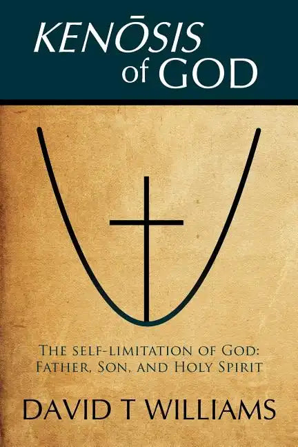 Kenosis of God: The self-limitation of God - Father, Son, and Holy Spirit - Paperback