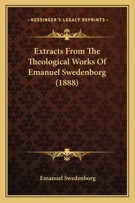 Extracts From The Theological Works Of Emanuel Swedenborg (1888) - Paperback
