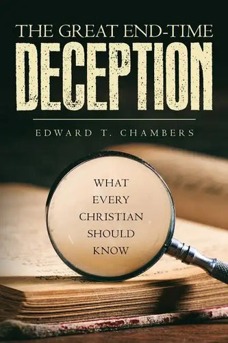 The Great End-Time Deception: What Every Christian Should Know - Paperback